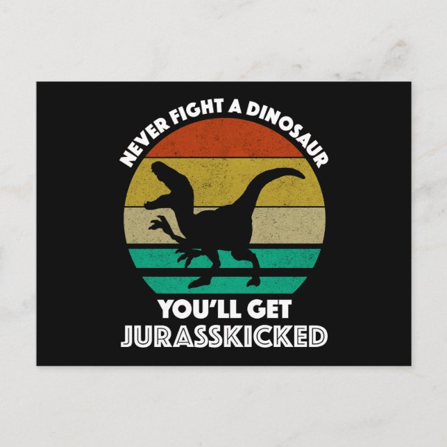 Never Fight A Dinosaur - You'll Get Jurasskicked Postcard (Front)