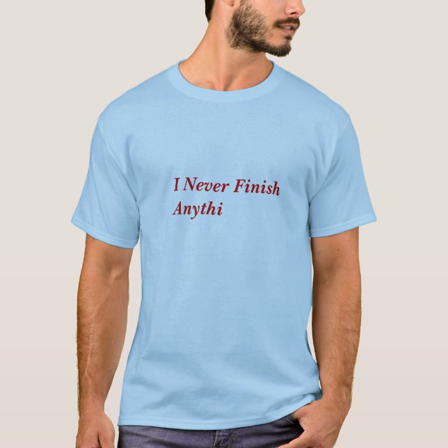 Never Finish T-Shirt (Front)