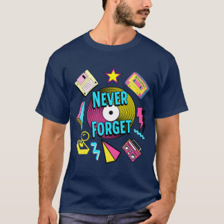 Never Forget 90s Retro Nostalgia friend T-Shirt