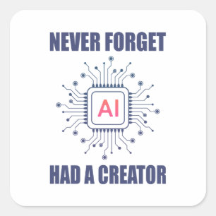 Never Forget AI Had A Creator  Square Sticker