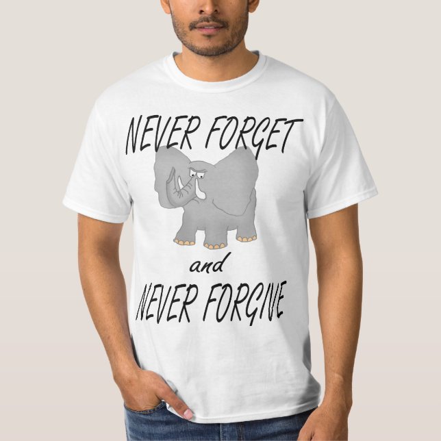 Never Forget and Never Forgive T-Shirt (Front)