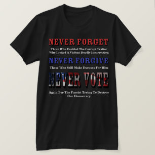 NEVER FORGET, FORGIVE, VOTE AGAIN FOR FASCIST T-Shirt