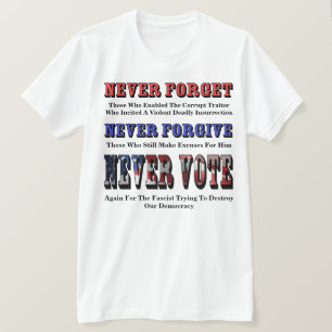 NEVER FORGET, FORGIVE, VOTE AGAIN FOR FASCIST T-Shirt