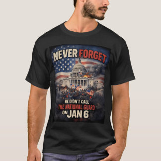 Never Forget He Didnt Call The National Guard On T-Shirt