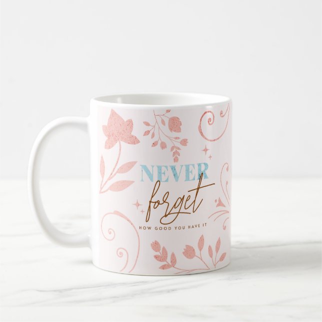 Never Forget How Good You Have It Faith Life   Coffee Mug (Left)