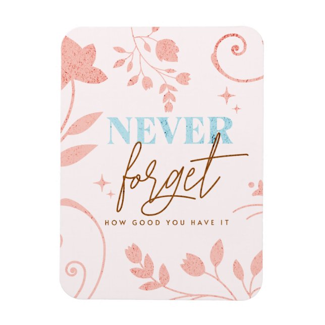 Never Forget How Good You Have It Faith Life  Magnet (Vertical)