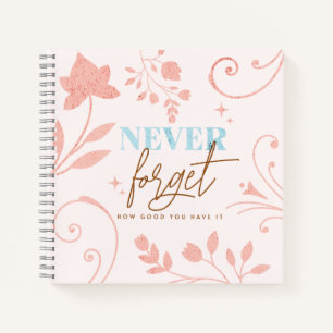 Never Forget How Good You Have It Faith Pink    Notebook