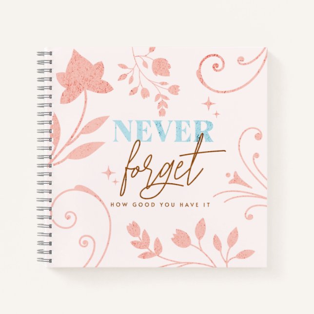 Never Forget How Good You Have It Faith Pink    Notebook (Front)