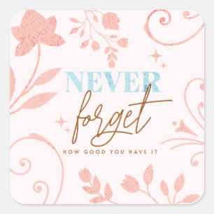 Never Forget How Good You Have It Faith Pink  Square Sticker