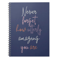 Never Forget How Utterly Amazing You Are Notebook