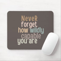 Never Forget How Wildly Capable You Are