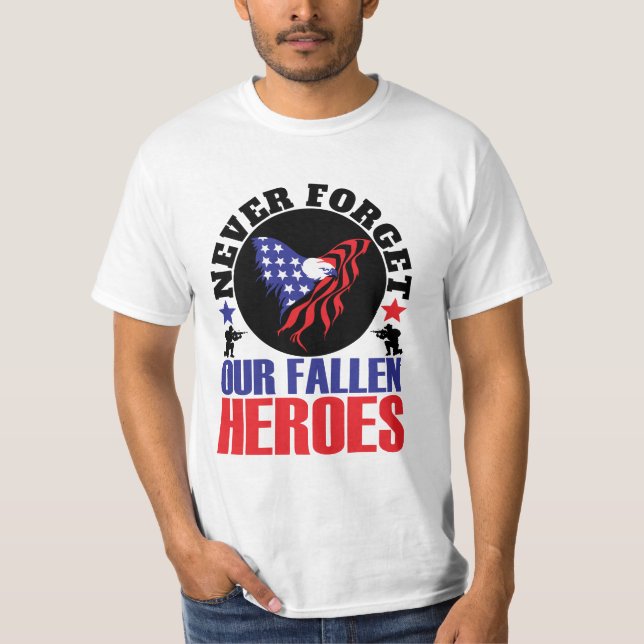 Never Forget our Fallen Heroes T-Shirt (Front)