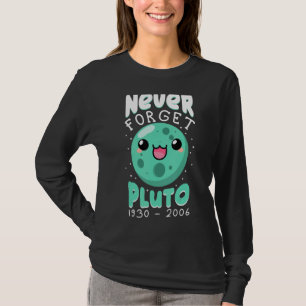 Never Forget Pluto 1930 2006 Cute Planet Science K T-Shirt