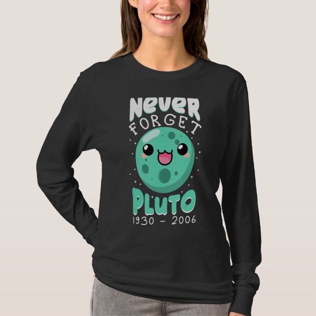 Never Forget Pluto 1930 2006 Cute Planet Science K T-Shirt (Front)