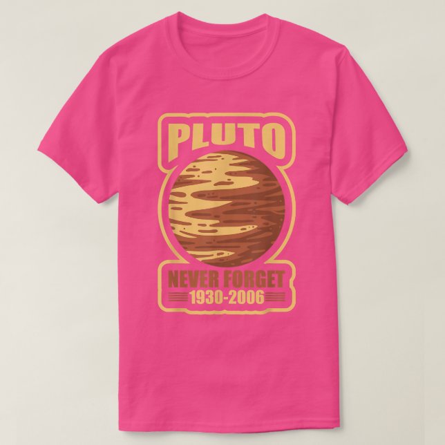 Never Forget Pluto Astronomy Space Planet Science  T-Shirt (Design Front)