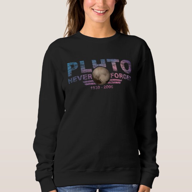 Never Forget Pluto Retro Style  Space 13 Sweatshirt (Front)