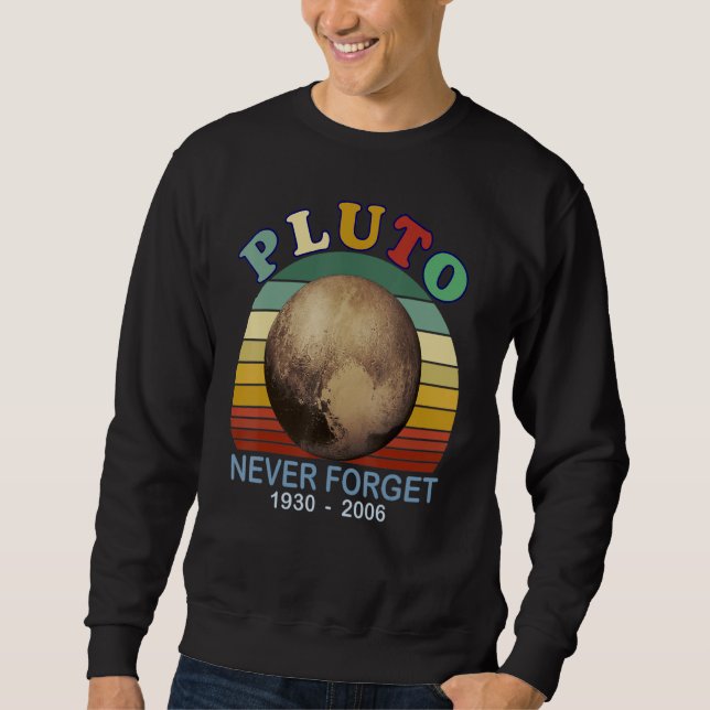 Never Forget Pluto Retro Style  Space Science Sweatshirt (Front)