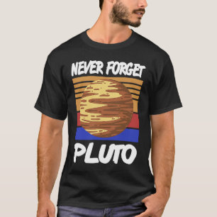 NEVER Forget Pluto Retro Vintage Planet Space Pres T-Shirt