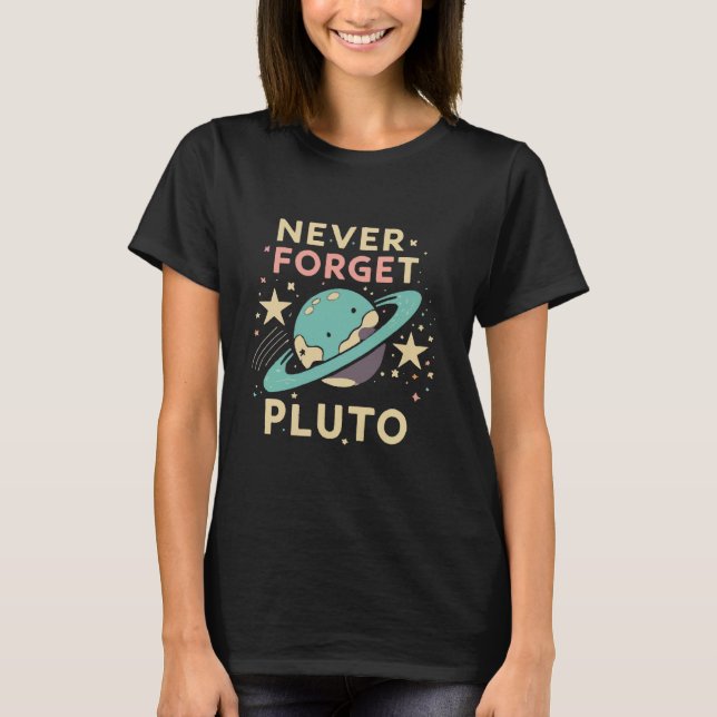 Never Forget Pluto Space Science T-Shirt (Front)