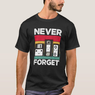 Never Forget Retro  For Men From 80s 90s Or 2000s  T-Shirt