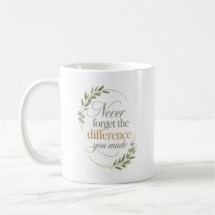 Never Forget The Difference You Made Coworker Coffee Mug