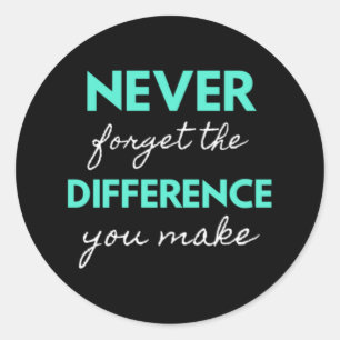 Never Forget The Difference You Make Classic Round Sticker
