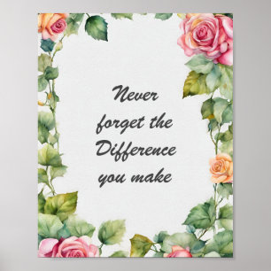 Never Forget the Difference You Make Floral Poster