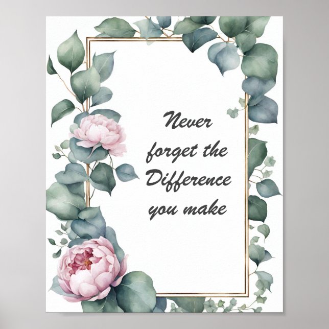 Never Forget the Difference You Make Floral  Poster (Front)