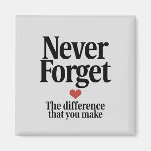 Never Forget the Difference You Make Magnet