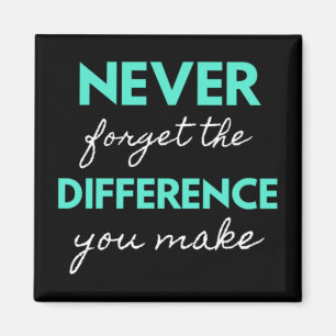 Never Forget The Difference You Make Magnet