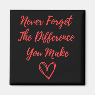 Never Forget the Difference You Make Magnet
