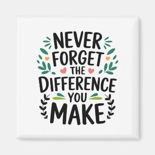 Never Forget the Difference You Make Magnet