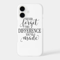 Never Forget the Difference You’ve Made