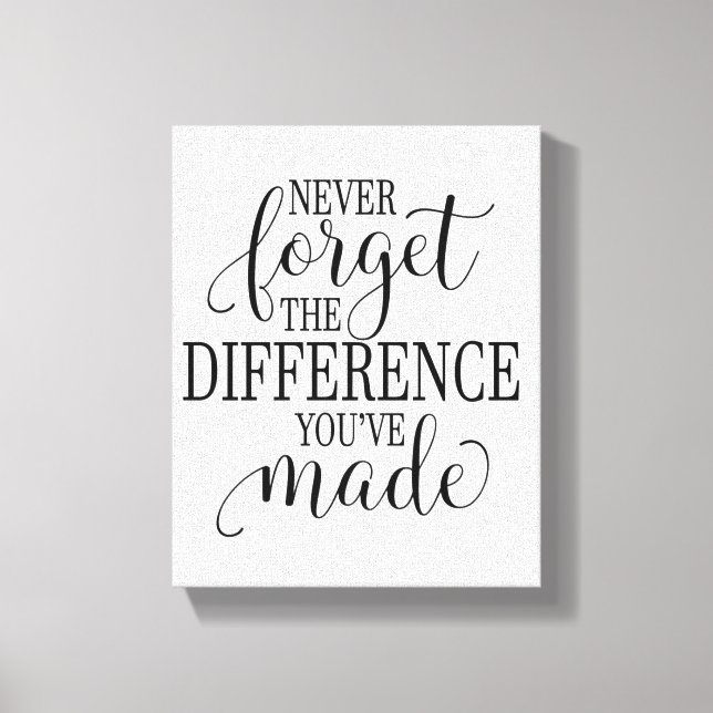 Never Forget the Difference You’ve Made Canvas Print (Front)