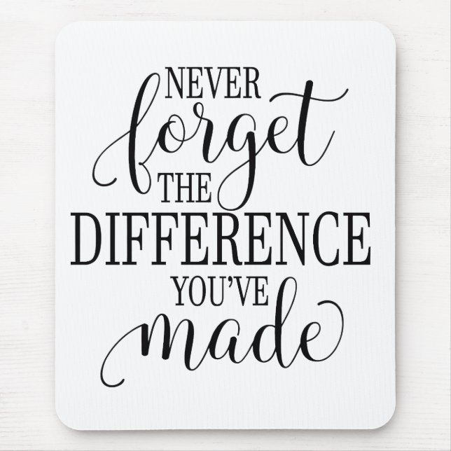 Never Forget the Difference You’ve Made Mouse Mat (Front)