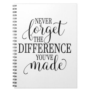 Never Forget the Difference You’ve Made Notebook