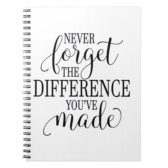 Never Forget the Difference You’ve Made Notebook (Front)