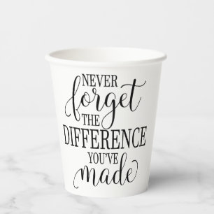 Never Forget the Difference You’ve Made Paper Cups