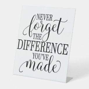 Never Forget the Difference You’ve Made Pedestal Sign