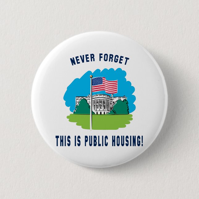 Never forget - this is public housing too! 6 cm round badge (Front)
