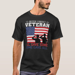 Never Forget Veteran All Gave Some Some Gave All T-Shirt