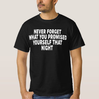 Never Forget What You Promised Yourself That Night T-Shirt