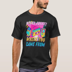 Never Forget Where You Came From Retro Vintage 90 T-Shirt