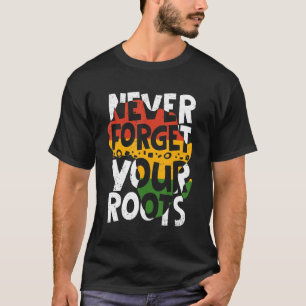 Never Forget Your Roots Afro American Black Histor T-Shirt