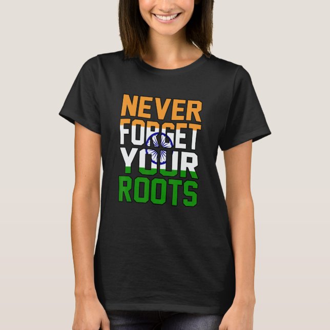 Never Forget Your Roots India T-Shirt (Front)