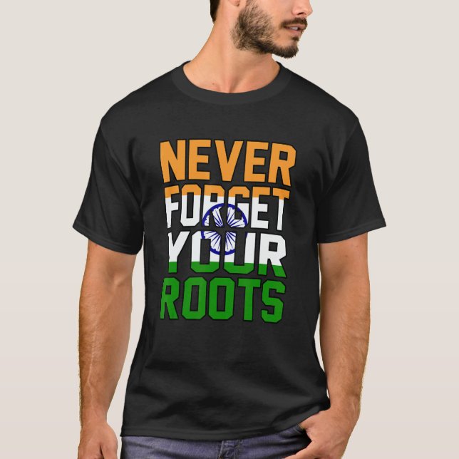 Never Forget Your Roots India T-Shirt (Front)