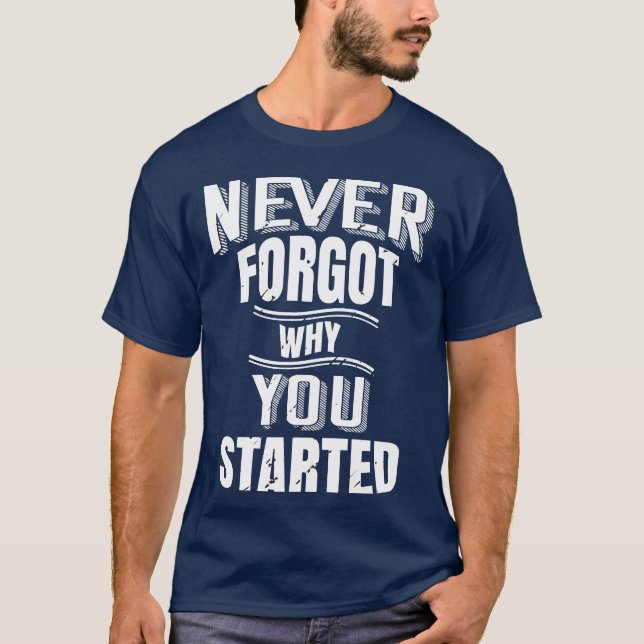 Never Forgot Why You Started T-Shirt (Front)
