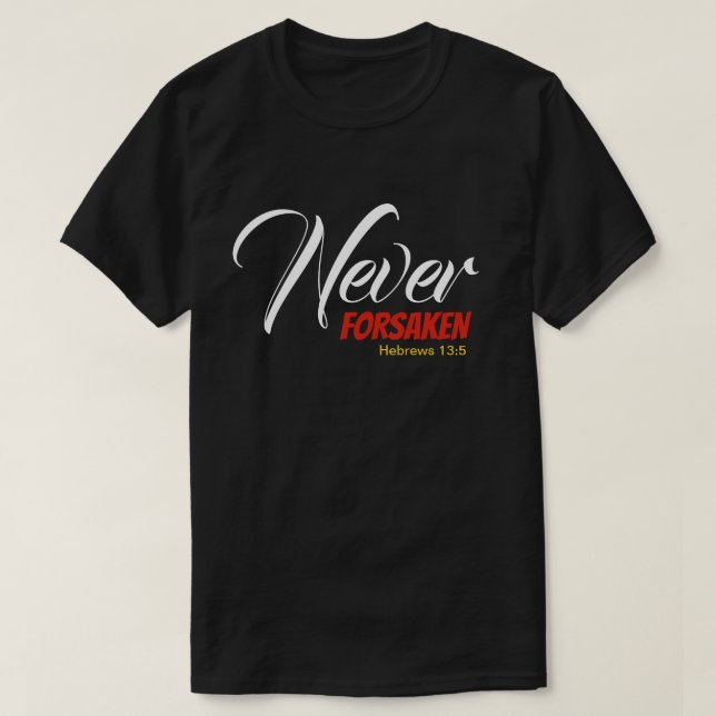 NEVER FORSAKEN Hebrews Christian Scripture T-Shirt (Design Front)