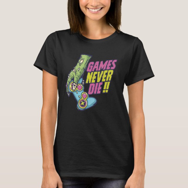 never games die zombie for  Gaming Video Gamer T-Shirt (Front)