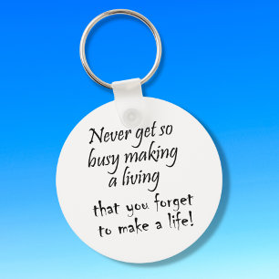 Never get so busy making a living cherish life key ring